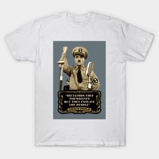 Charlie Chaplin Quotes: "Dictators Free Themselves But They Enslave The People" T-Shirt